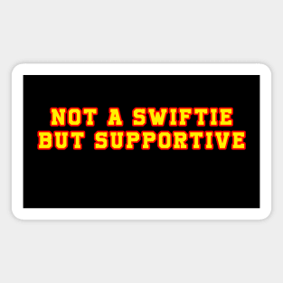 Not A Swiftie But Supportive Magnet